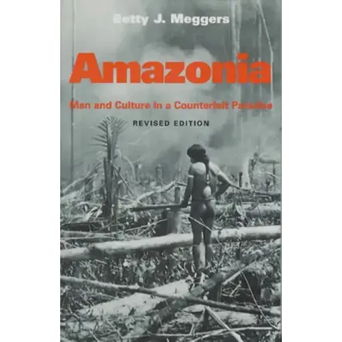 Amazonia: Man and Culture in a Counterfeit Paradise, Revised Edition