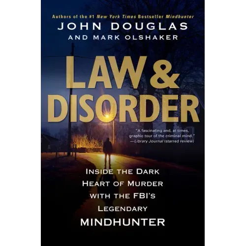 Law & Disorder:: Inside the Dark Heart of Murder with the Fbi's Legendary Mindhunter