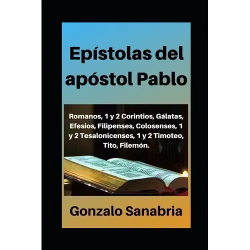 Epístolas del apóstol Pablo: Estudio bíblico de Romanos, 1 y 2 Corintios, Gálatas, Efesios, Filipenses, Colosenses, 1 y 2 Tesalonicenses, 1 y 2 Tim