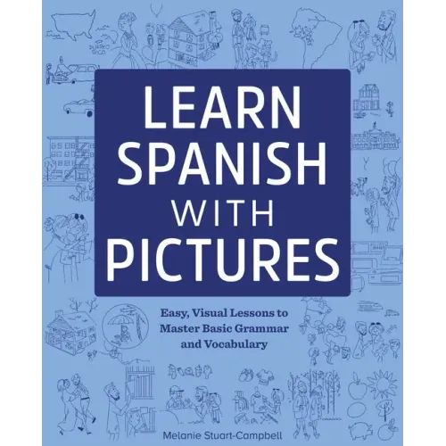 Learn Spanish with Pictures: Easy, Visual Lessons to Master Basic Grammar and Vocabulary