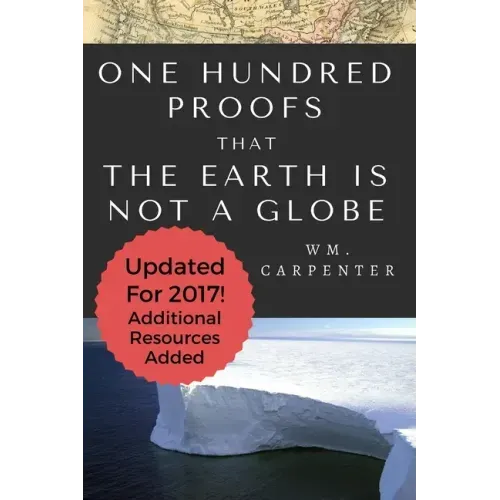 100 Proofs That Earth Is Not A Globe: 2017 Updated Edition