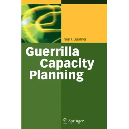 Guerrilla Capacity Planning: A Tactical Approach to Planning for Highly Scalable Applications and Services
