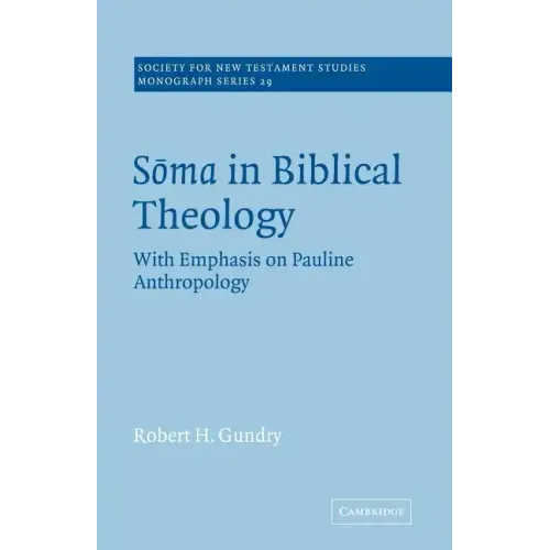 Soma in Biblical Theology: With Emphasis on Pauline Anthropology