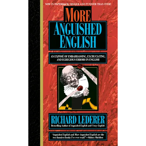 More Anguished English: More Anguished English: an Expose of Embarrassing Excruciating, and Egregious Errors in English