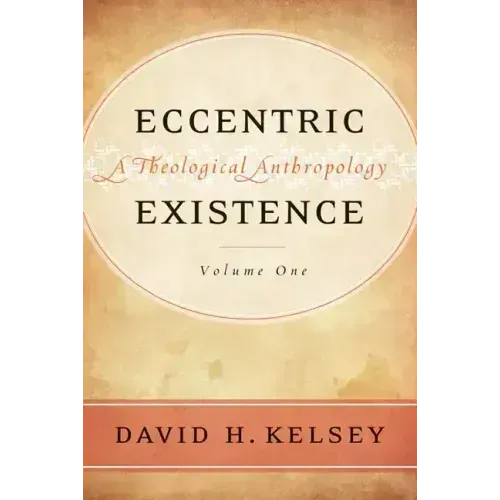 Eccentric Existence, Two Volume Set: A Theological Anthropology
