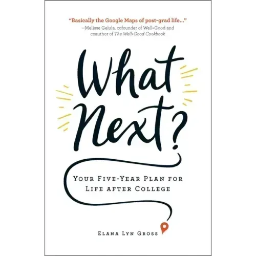 What Next?: Your Five-Year Plan for Life After College