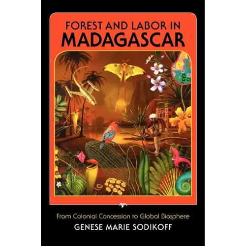 Forest and Labor in Madagascar: From Colonial Concession to Global Biosphere