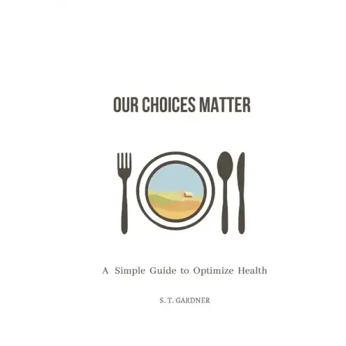 Our Choices Matter: A Simple Guide to Optimize Health