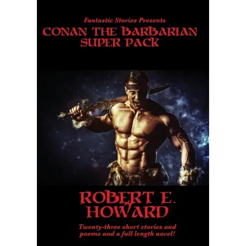 Fantastic Stories Presents: Conan The Barbarian Super Pack (Illustrated)