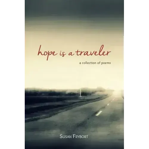 Hope Is a Traveler: A Collection of Poems