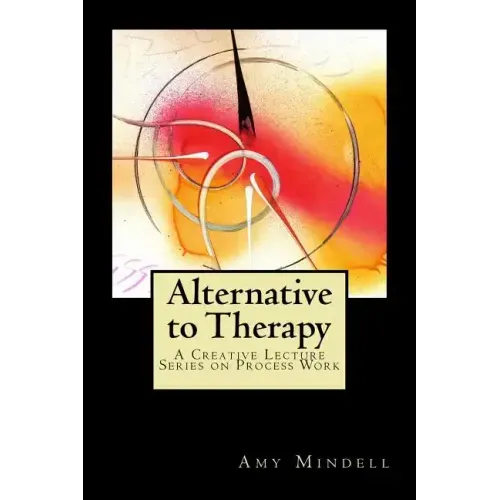 Alternative to Therapy: A Creative Lecture Series on Process Work