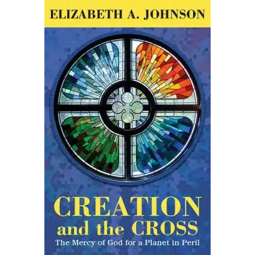 Creation and the Cross: The Mercy of God for a Planet in Peril