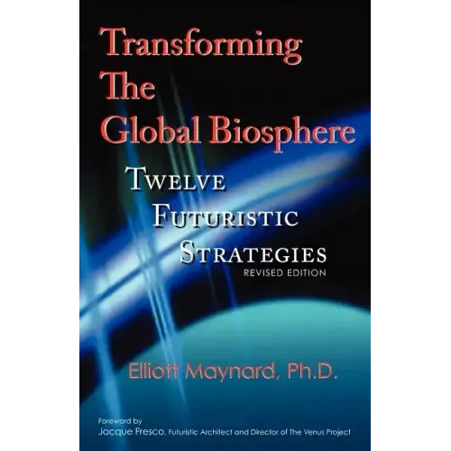 Transforming the Global Biosphere: Twelve Futuristic Strategies, Revised Edition