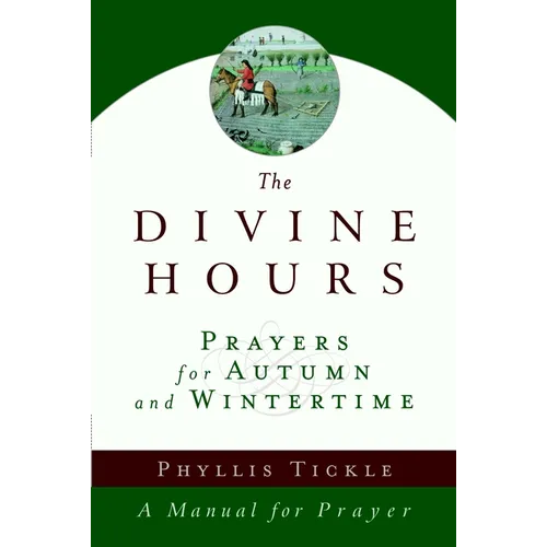 The Divine Hours (Volume Two): Prayers for Autumn and Wintertime: A Manual for Prayer