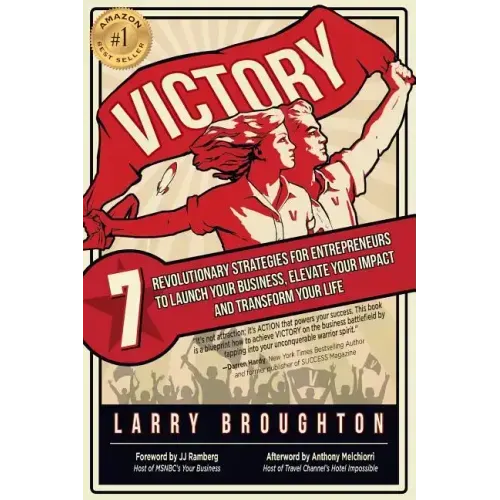 Victory: 7 Revolutionary Strategies for Entrepreneurs to Launch Your Business, Elevate Your Impact, and Transform Your Life