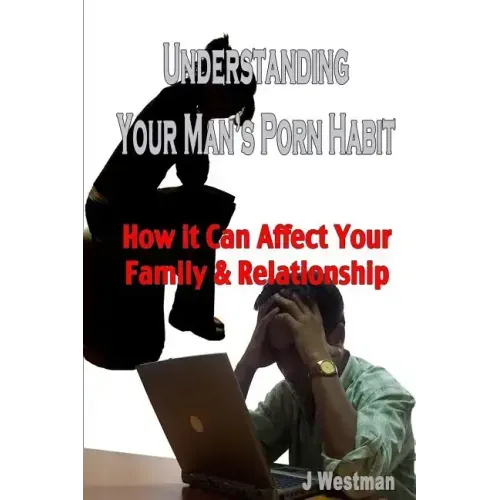 Understanding Your Man's Porn Habit: How it Can Affect Your Family & Relationship