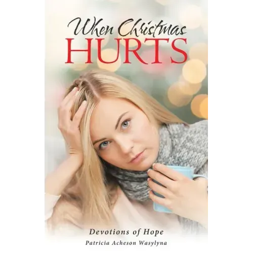 When Christmas Hurts: Devotions of Hope