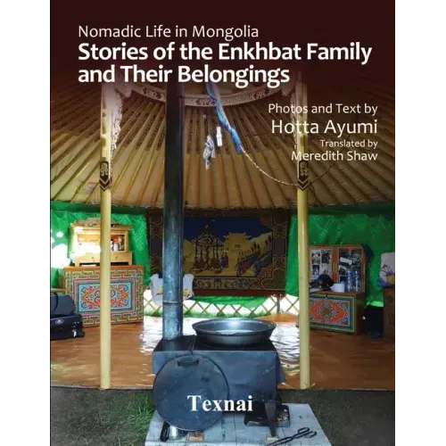 Nomadic Life in Mongolia: Stories of the Enkhbat Family and Their Belongings