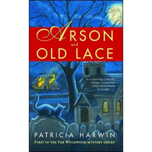 Arson and Old Lace: A Far Wychwood Mystery