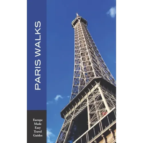 Paris Walks: Walking Tours of Neighborhoods and Major Sights of Paris (2020 edition/Europe Made Easy Travel Guides)