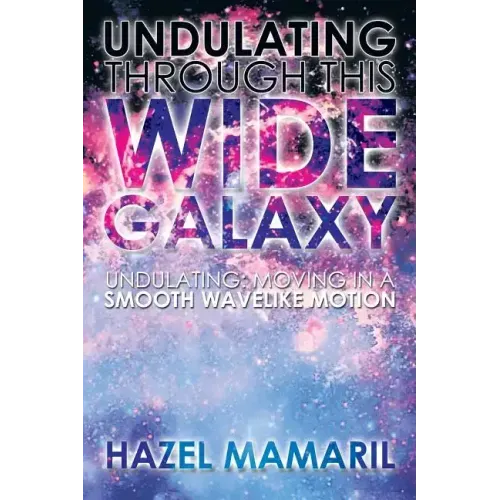 Undulating Through This Wide Galaxy: Undulating: Moving in a Smooth Wavelike Motion
