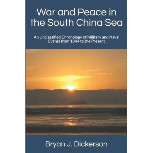 War and Peace in the South China Sea: An Unclassified Chronology of Military and Naval Events from 1844 to the Present