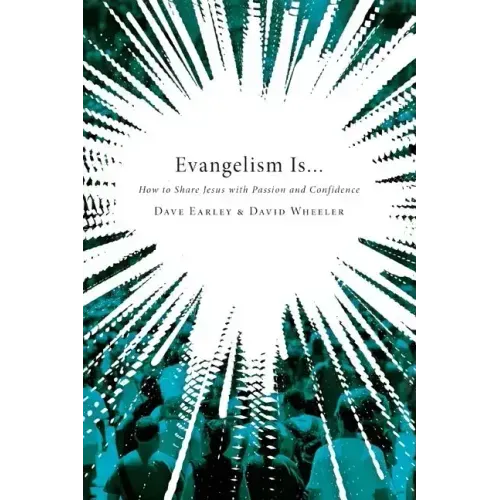 Evangelism Is...: How to Share Jesus with Passion and Confidence