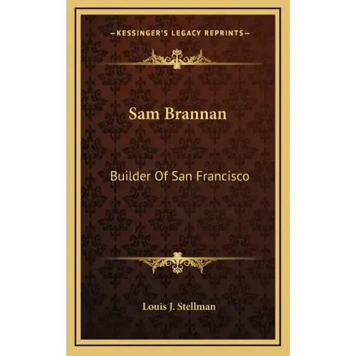 Sam Brannan: Builder Of San Francisco