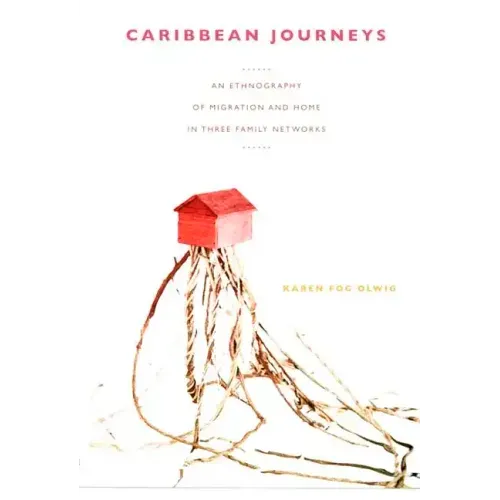 Caribbean Journeys: An Ethnography of Migration and Home in Three Family Networks