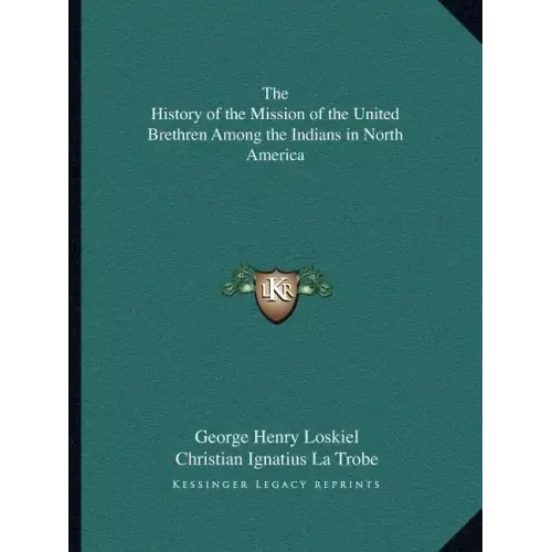 The History of the Mission of the United Brethren Among the Indians in North America