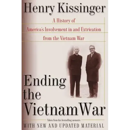 Ending the Vietnam War: A History of America's Involvement in and Extrication from the Vietnam War