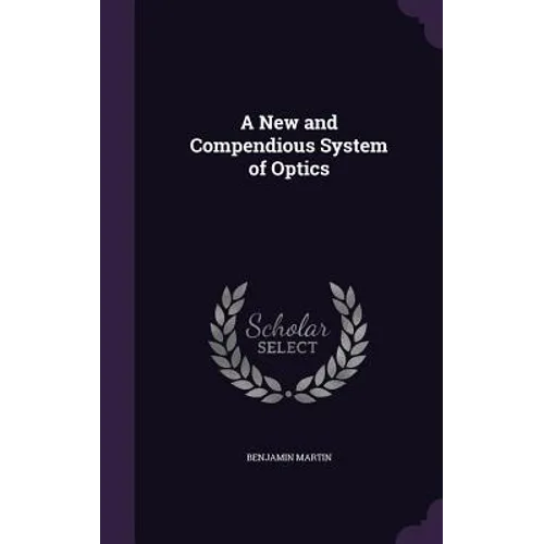 A New and Compendious System of Optics
