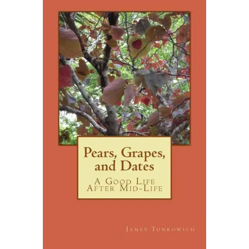 Pears, Grapes, and Dates: A Good Life After Mid-Life
