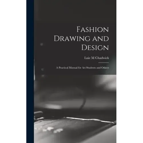 Fashion Drawing and Design: A Practical Manual for art Students and Others