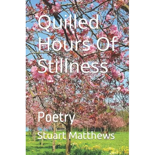 Quilled Hours Of Stillness: Poetry