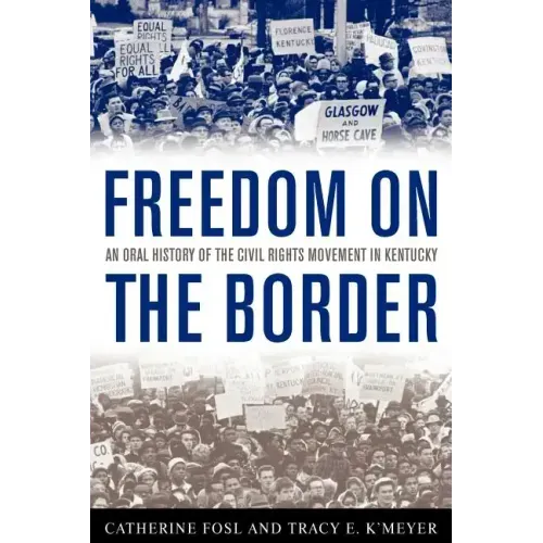 Freedom on the Border: An Oral History of the Civil Rights Movement in Kentucky