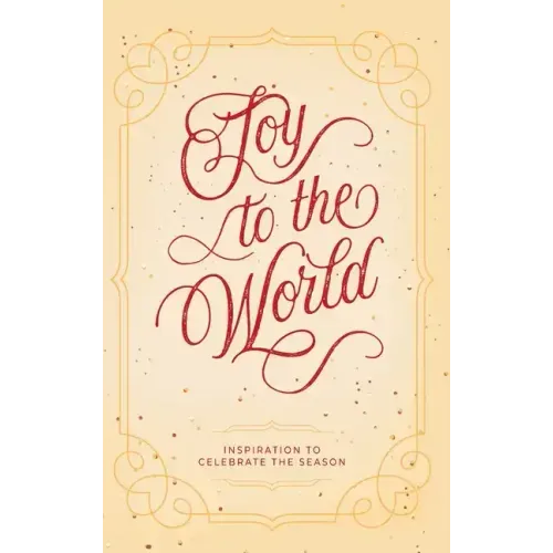 Joy to the World: Inspiration to Celebrate the Season