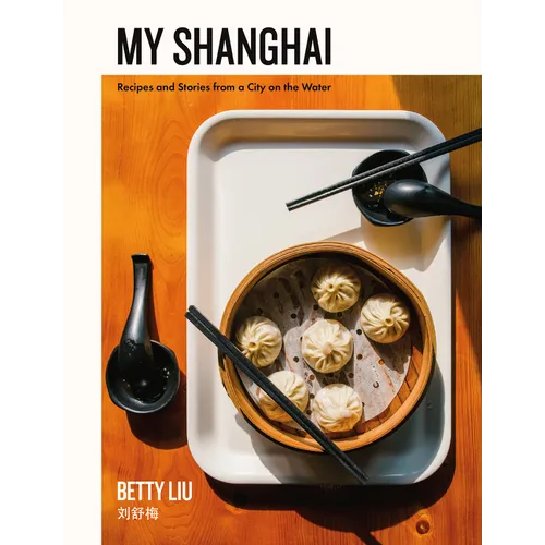My Shanghai: Recipes and Stories from a City on the Water