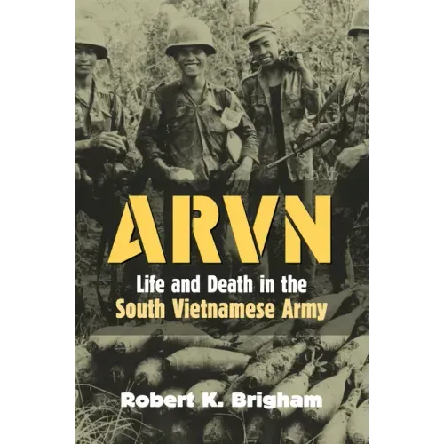 Arvn: Life and Death in the South Vietnamese Army