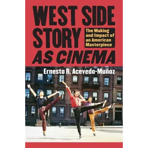West Side Story as Cinema: The Making and Impact of an American Masterpiece