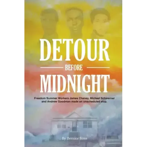 Detour Before Midnight: Freedom Summer Workers: James Chaney, Michael Schwerner, and Andrew Goodman Made an Unscheduled Stop