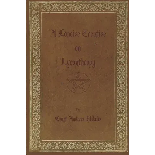 A Concise Treatise on Lycanthropy: with annotation and explanation of werewolfism. Including rare & obscure tracts and essays.