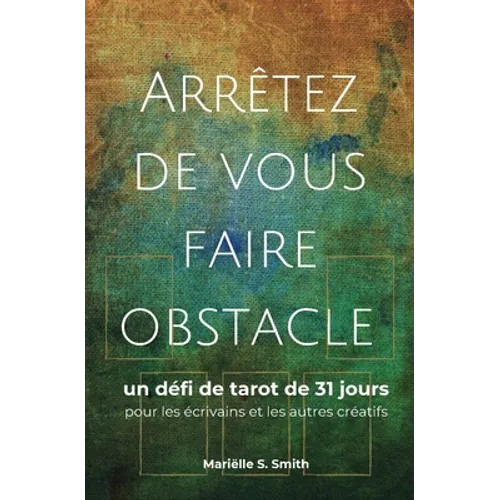 Arrêtez de vous faire obstacle: un défi de tarot de 31 jours pour les écrivains et les autres créatifs