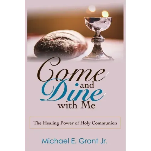 Come and Dine with Me: The Healing Power of Holy Communion