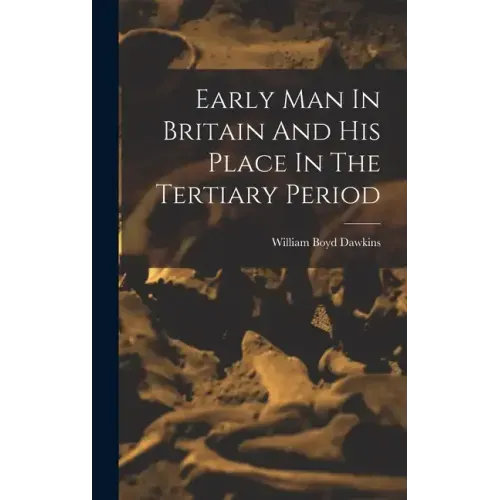 Early Man In Britain And His Place In The Tertiary Period