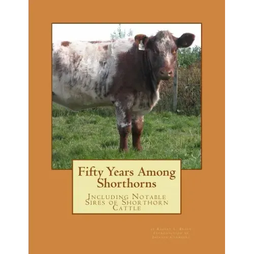 Fifty Years Among Shorthorns: Including Notable Sires of Shorthorn Cattle
