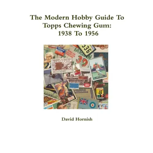 The Modern Hobby Guide To Topps Chewing Gum: 1938 To 1956