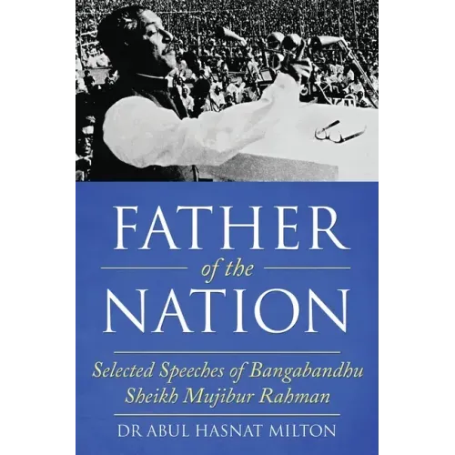 Father of the Nation: Selected Speeches of Bangabandhu Sheikh Mujibur Rahman