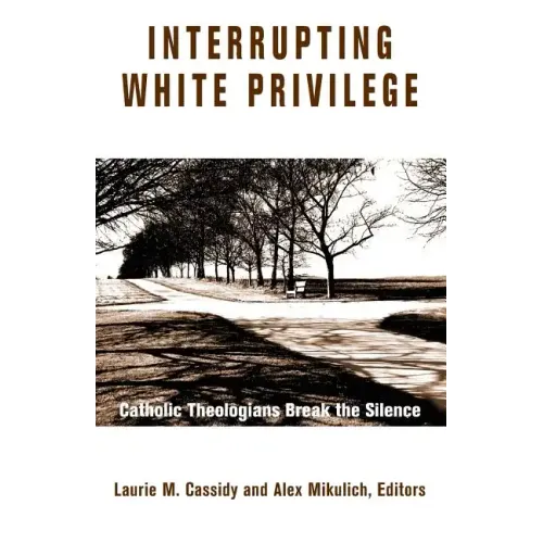 Interrupting White Privilege: Catholic Theologians Break the Silence