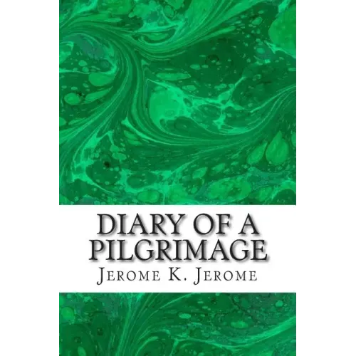 Diary Of A Pilgrimage: (Jerome K. Jerome Classics Collection)